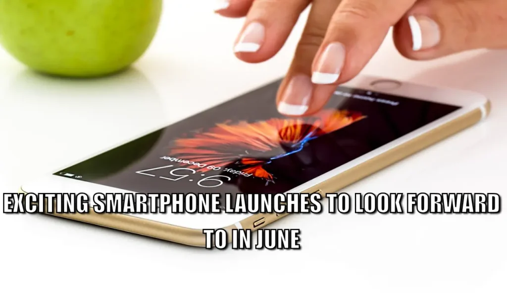 Upcoming Smartphone in June